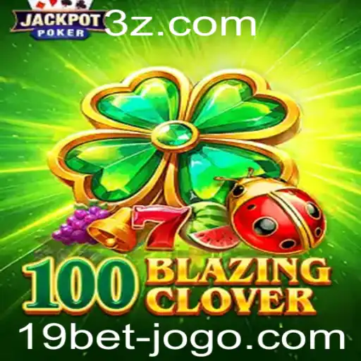 Descubra o Empolgante Jogo 100BlazingClover e as Regras da Plataforma 19bet